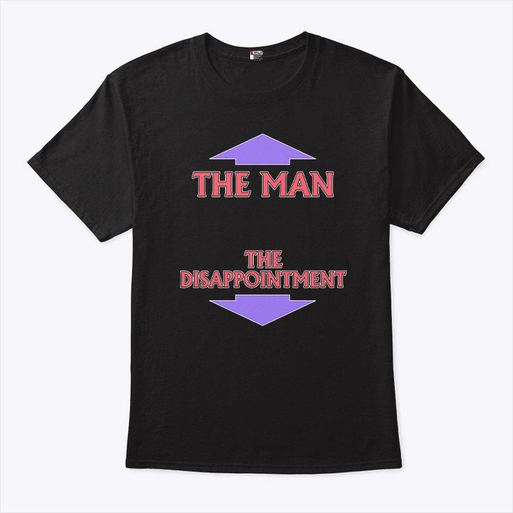 The Man The Disappointment T Shirt