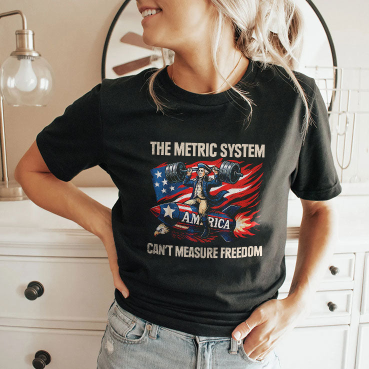 The Metric System Can’t Measure Freedom T Shirt
