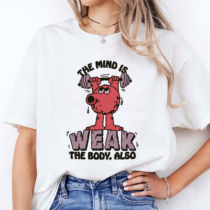 The Mind Is Weak The Body Also Shirt