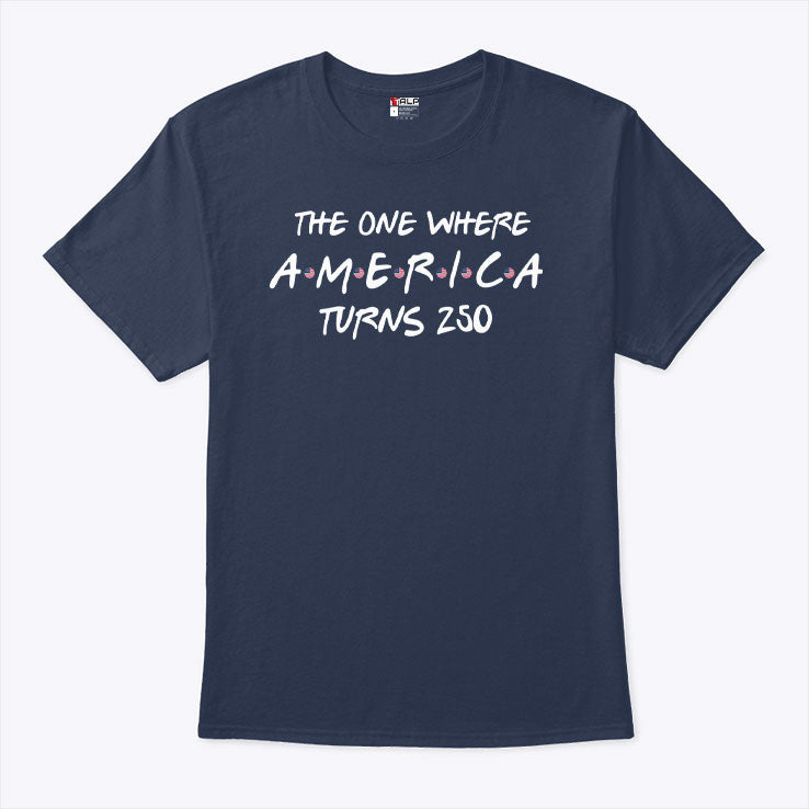 The One Where America Turns 250 Friends Parody T Shirt