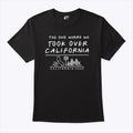 The One Where We Took Over California T Shirt
