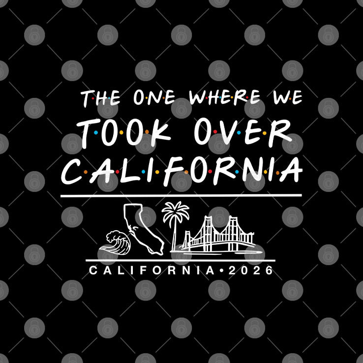 The One Where We Took Over California T Shirt