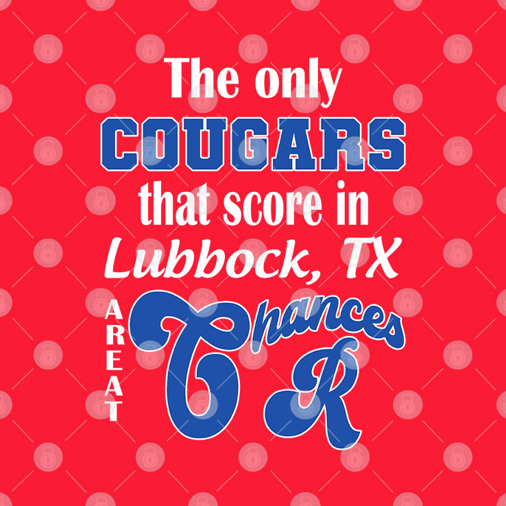 The Only Cougars That Score In Lubbock TX Are At Chances R Shirt