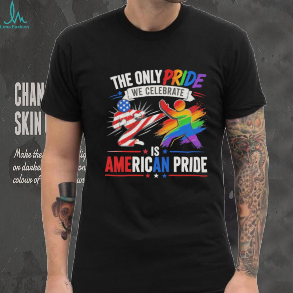 The Only Pride we celebrate is American Pride shirt