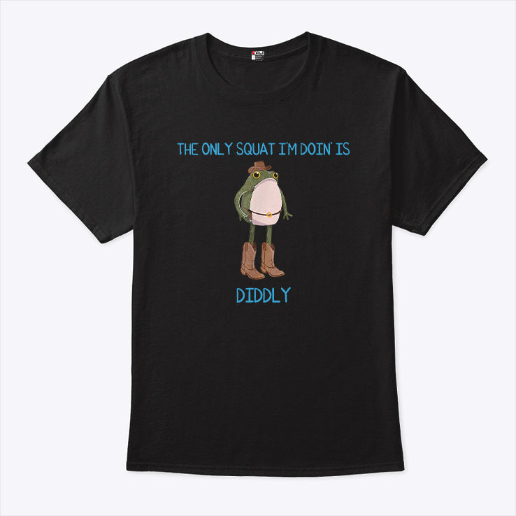 The Only Squat I’m Doin’ Is Diddly Frog Meme Shirt