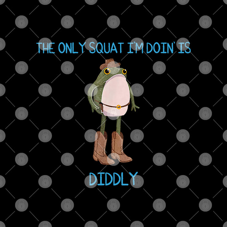 The Only Squat I’m Doin’ Is Diddly Frog Meme Shirt