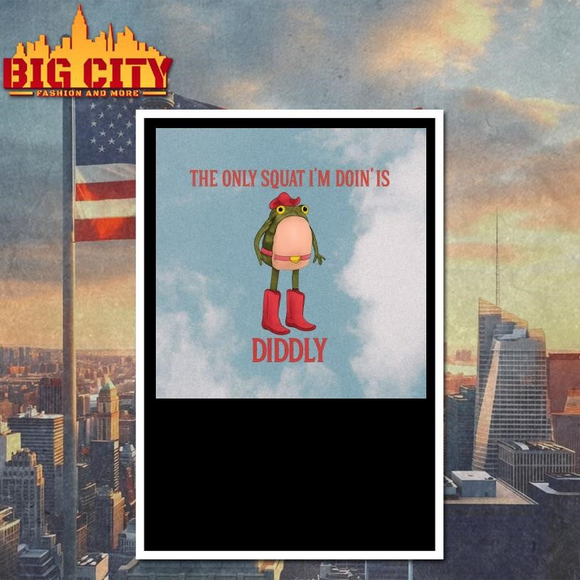 The Only Squat I’m Doin’ Is Diddly Frog Shirt