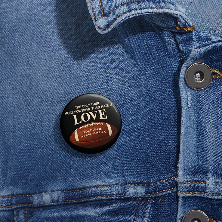 The Only Thing More Powerful Than Hate Is Love Custom Pin Button