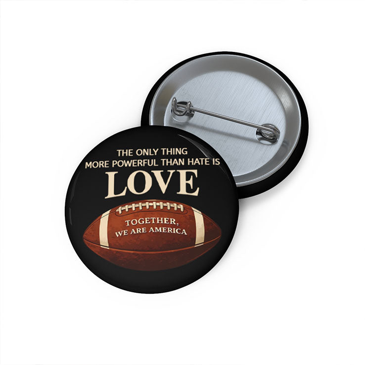 The Only Thing More Powerful Than Hate Is Love Custom Pin Button
