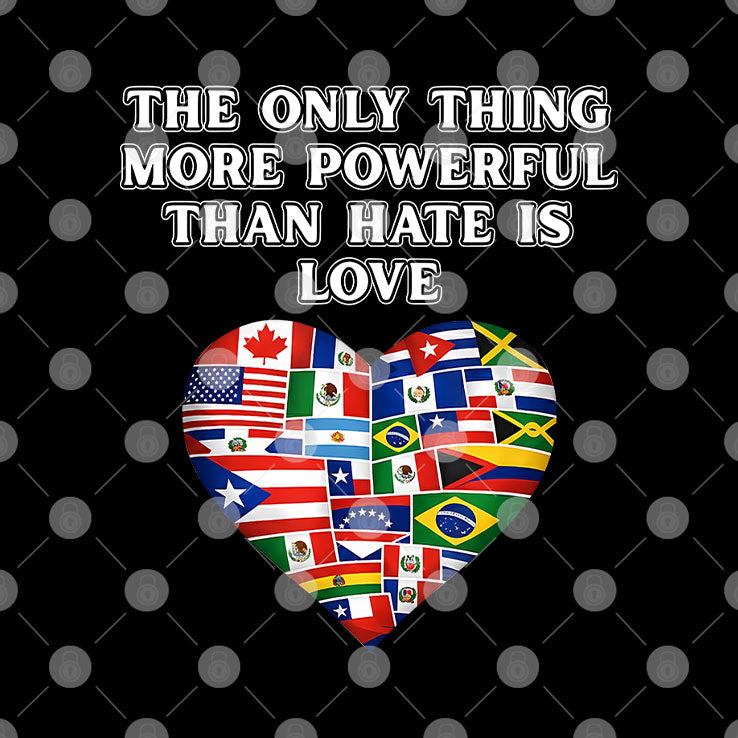 The Only Thing More Powerful Than Hate Is Love T Shirt