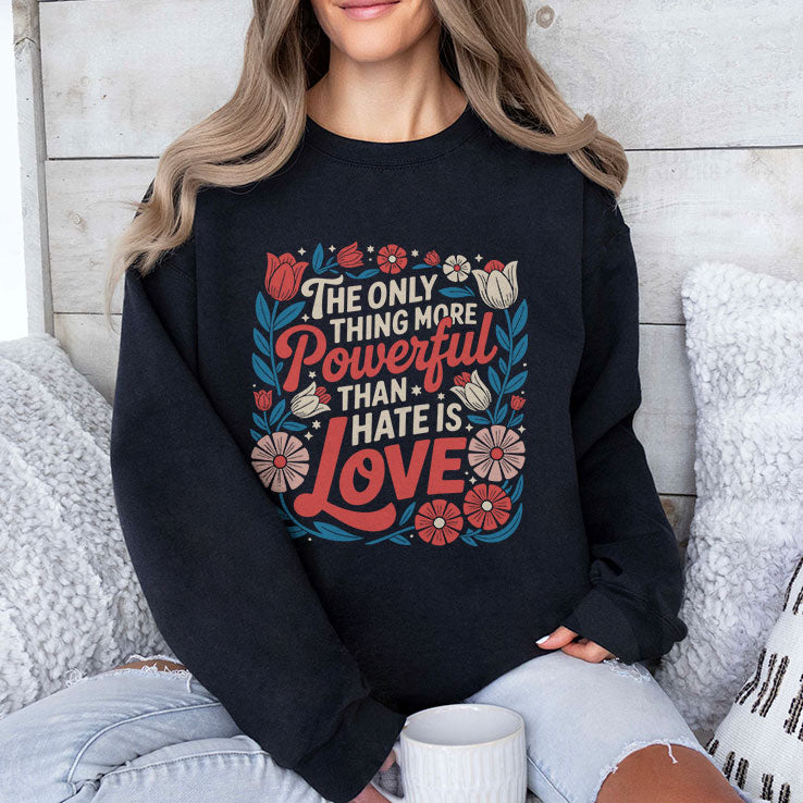 The Only Thing More Powerful Than Hate Is Love Tee Shirt