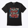 The Only Thing More Powerful Than Hate Is Love Tee Shirt