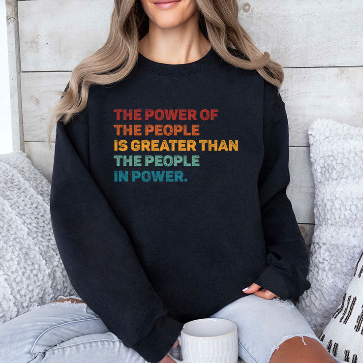 The Power Of The People Is Greater Than The People In Power T Shirt