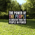 The Power Of The People Is Greater Than The People In Power Yard Sign