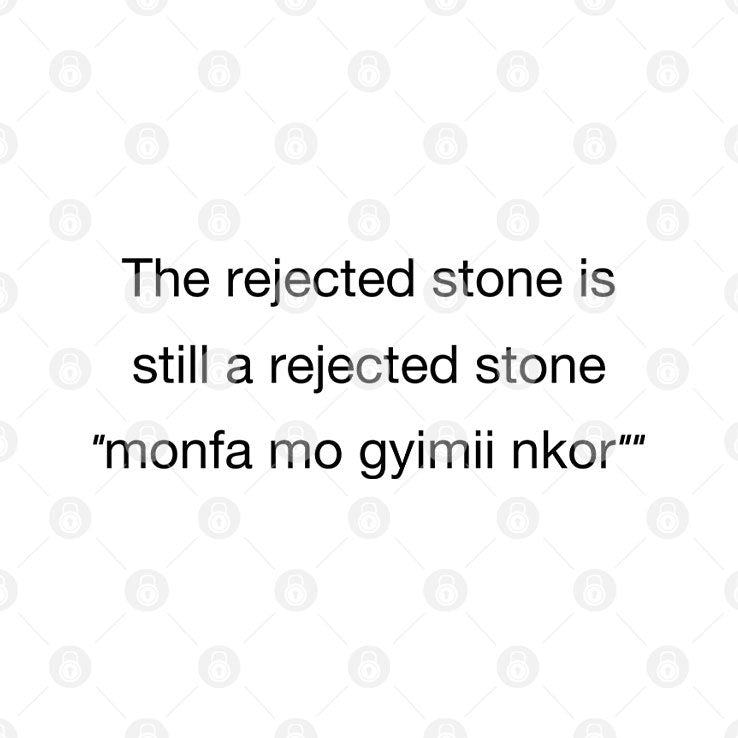 The Rejected Stone Is Still A Rejected Stone Monfa Mo Gyimii Nkor Shirt