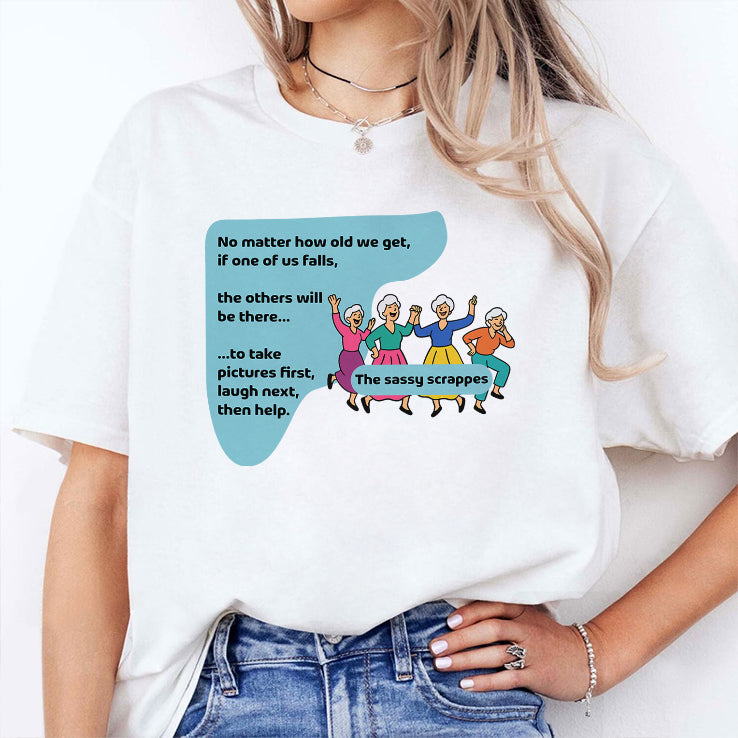 The Sassy Scrappers No Matter How Old We Get T Shirt