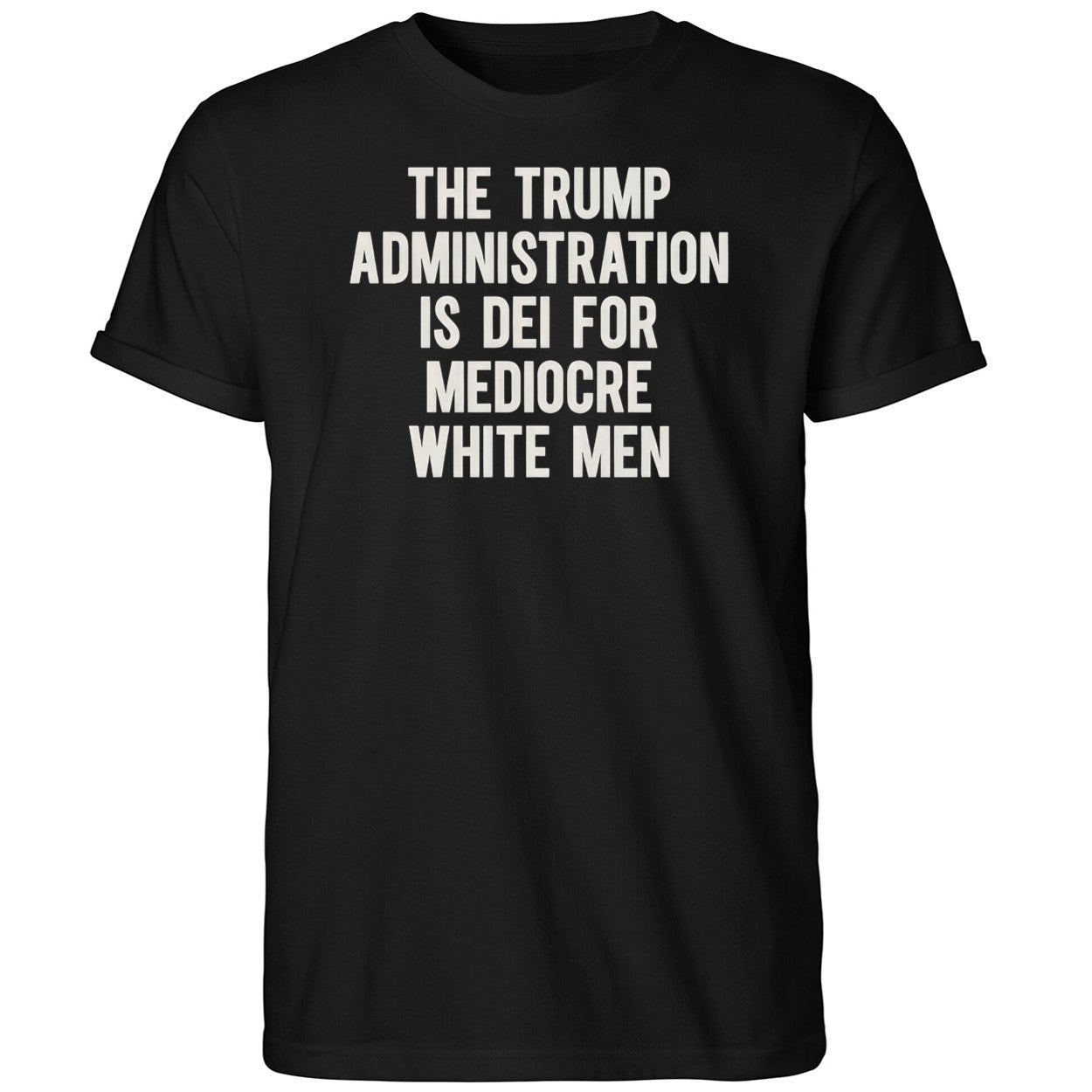 The Trump Administration Is Dei For Mediocre White Men Shirt