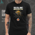 The Villa Podcast you still don’t understand do you shirt