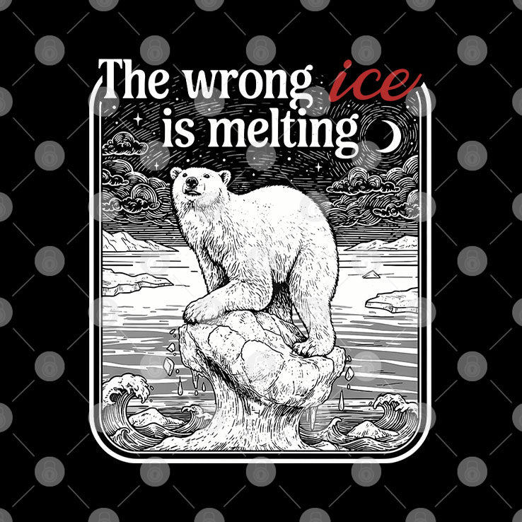 The Wrong ICE Is Melting Tee Shirt
