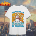 The Wrong ICE Is Melting Shirt