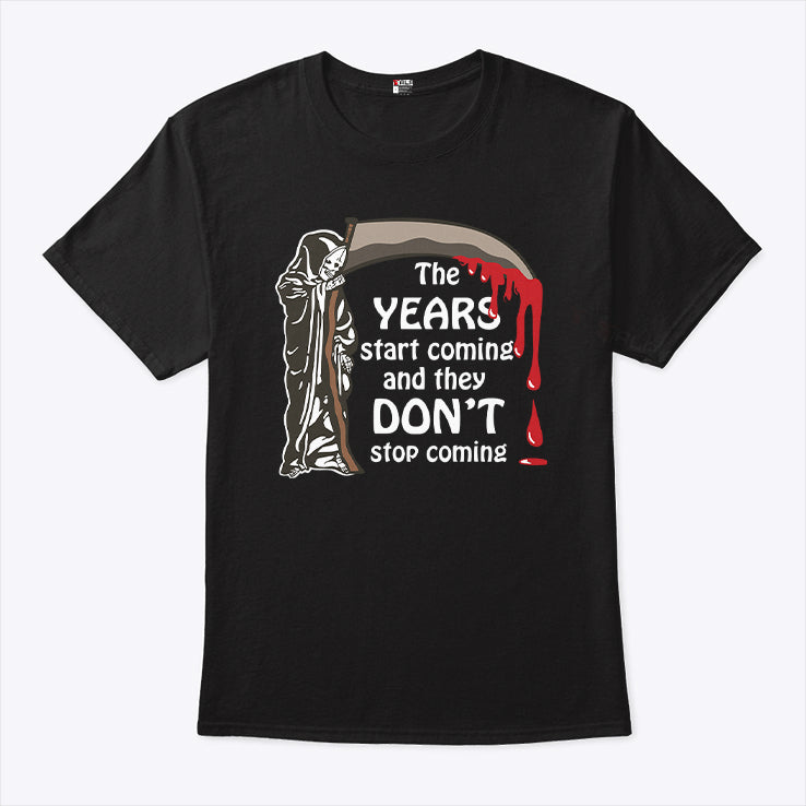 The Years Start Coming And They Don’t Stop Coming All Star Shirt