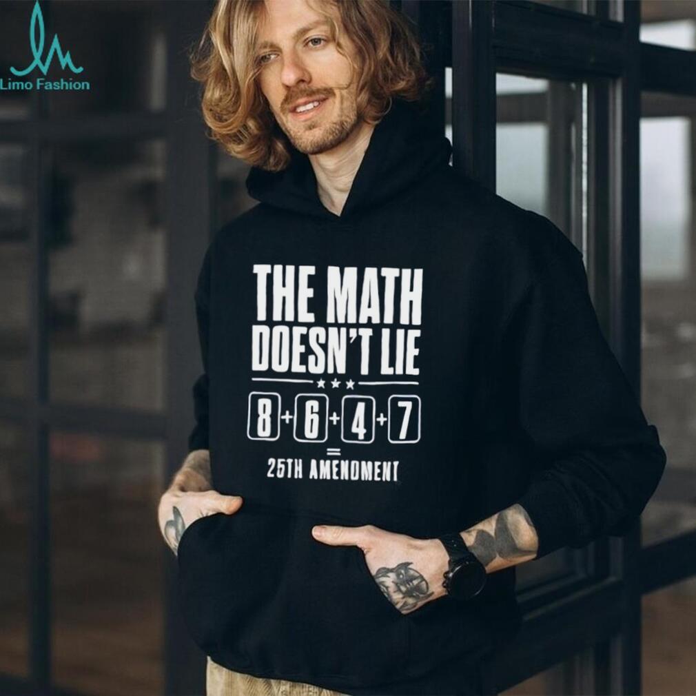 The math doesn’t lie 8 6 4 7 25th amenoment shirt