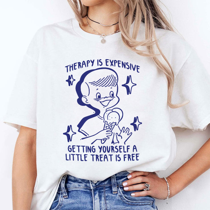 Therapy Is Expensive Getting Yourself A Little Treat Is Free T Shirt