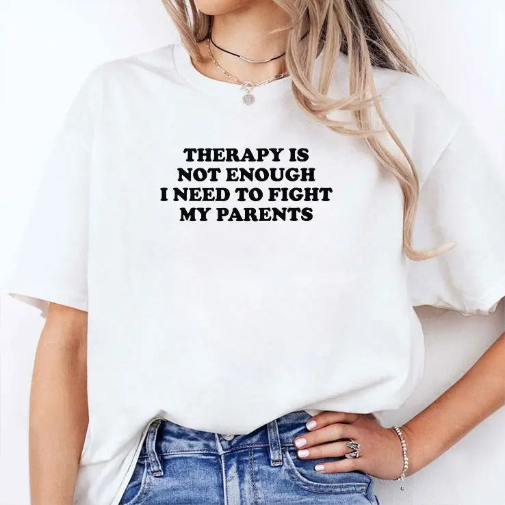 Therapy Is Not Enough I Need To Fight My Parents Shirt
