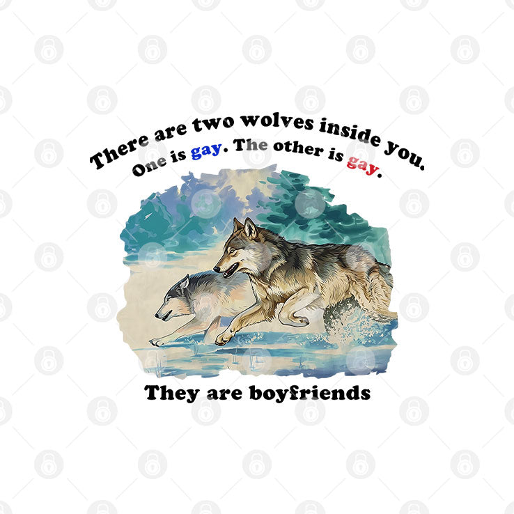 There Are Two Wolves Inside You One Is Gay The Other Is Gay They Are Boyfriends Shirt