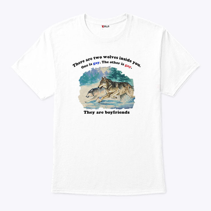There Are Two Wolves Inside You One Is Gay The Other Is Gay They Are Boyfriends Shirt