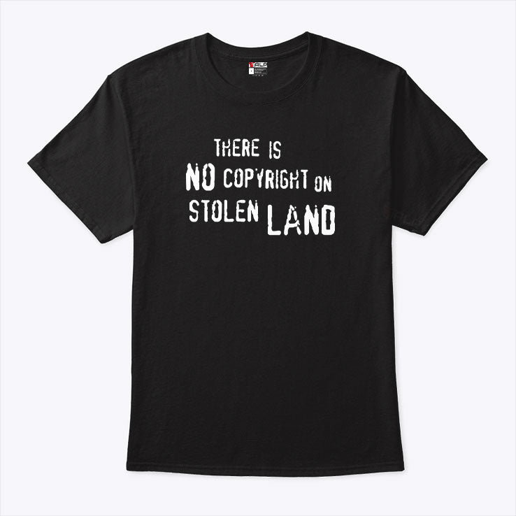 There Is No Copyright On Stolen Land T Shirt