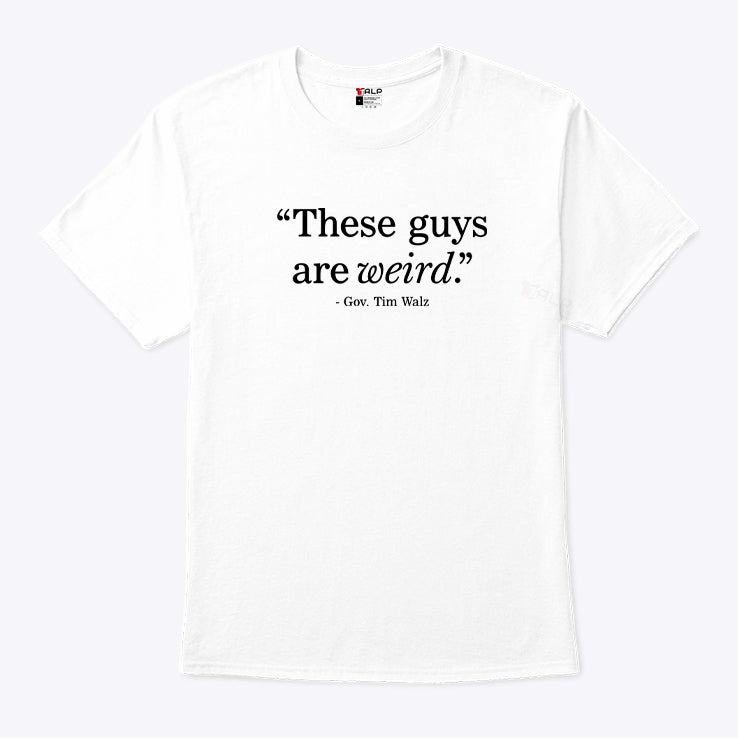 These Guys Are Weird Gov Tim Walz Shirt