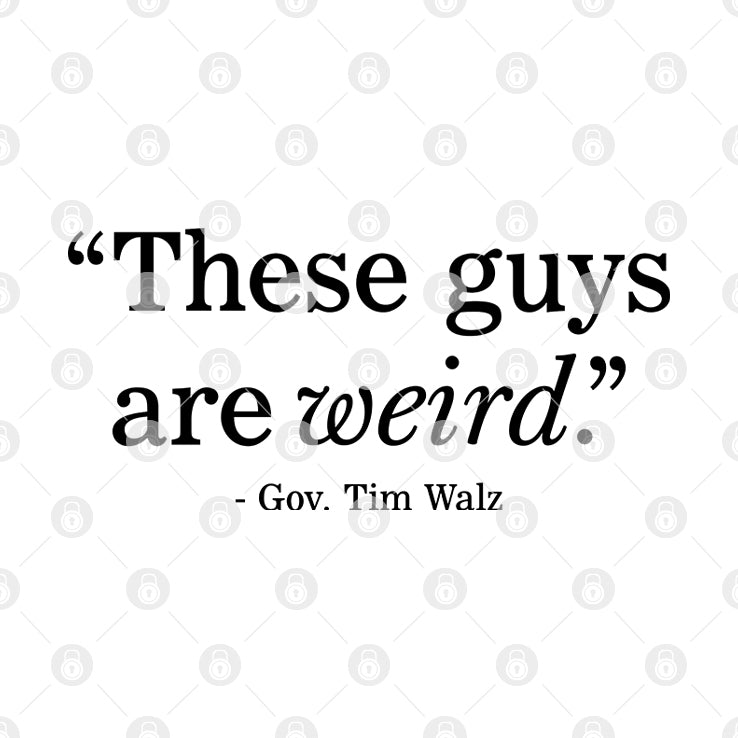 These Guys Are Weird Gov Tim Walz Shirt