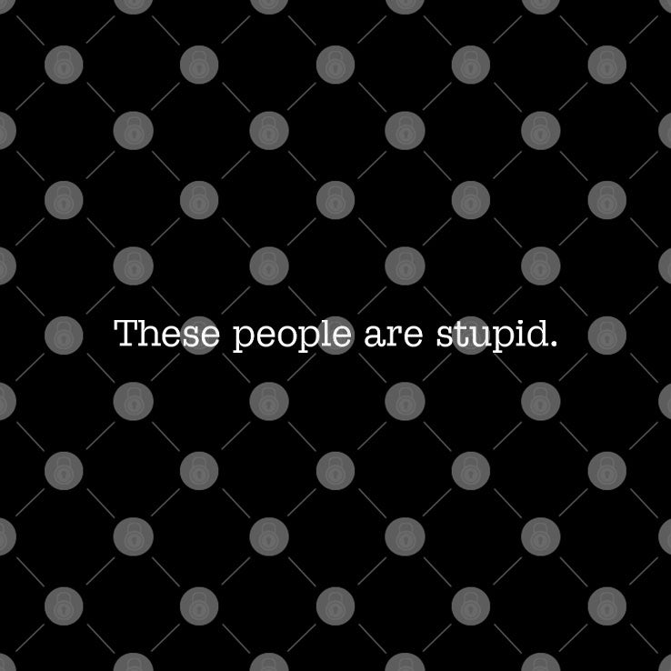 These People Are Stupid T Shirt