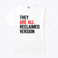 They Are All Reclaimed Version T Shirt