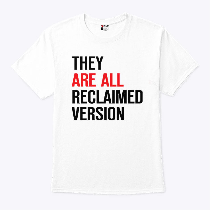 They Are All Reclaimed Version T Shirt