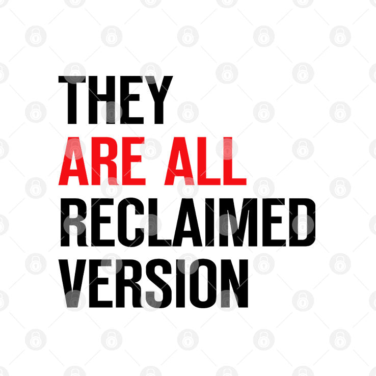 They Are All Reclaimed Version T Shirt