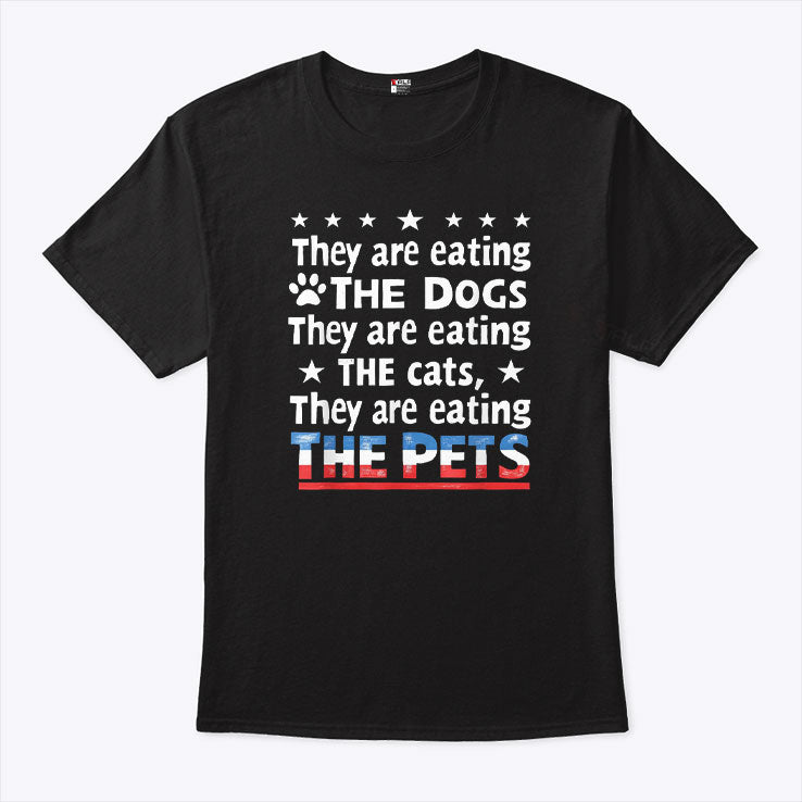 They Are Eating The Dogs The Cats The Pets Shirt