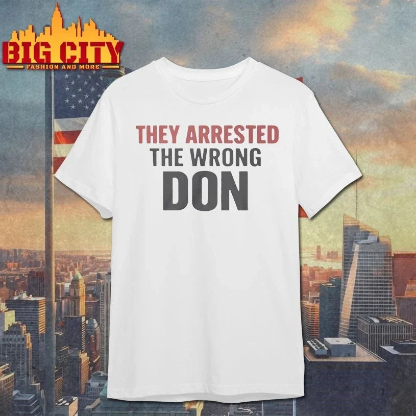 They Arrested The Wrong Don t-shirt