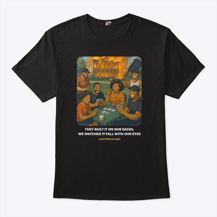 They Built It On Our Backs We Watched It Fall With Our Eyes Juneteenth 2025 Shirt