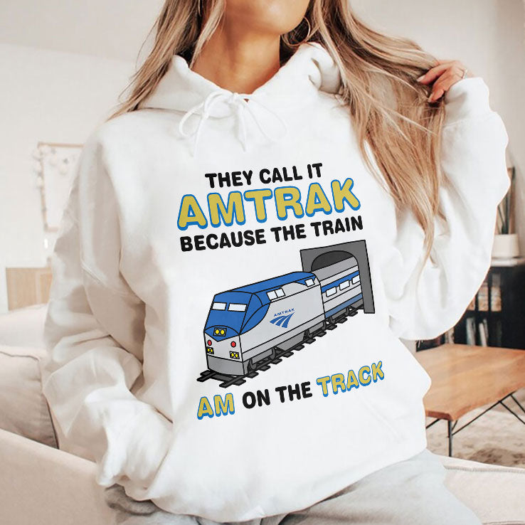 They Call It Amtrak Because The Train Am On The Track Shirt
