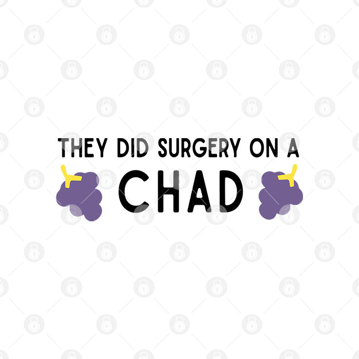 They Did Surgery On A Chad T Shirt