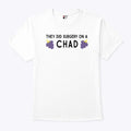 They Did Surgery On A Chad T Shirt