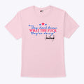 They Don’t Know What The Fuck They’re Doing T Shirt
