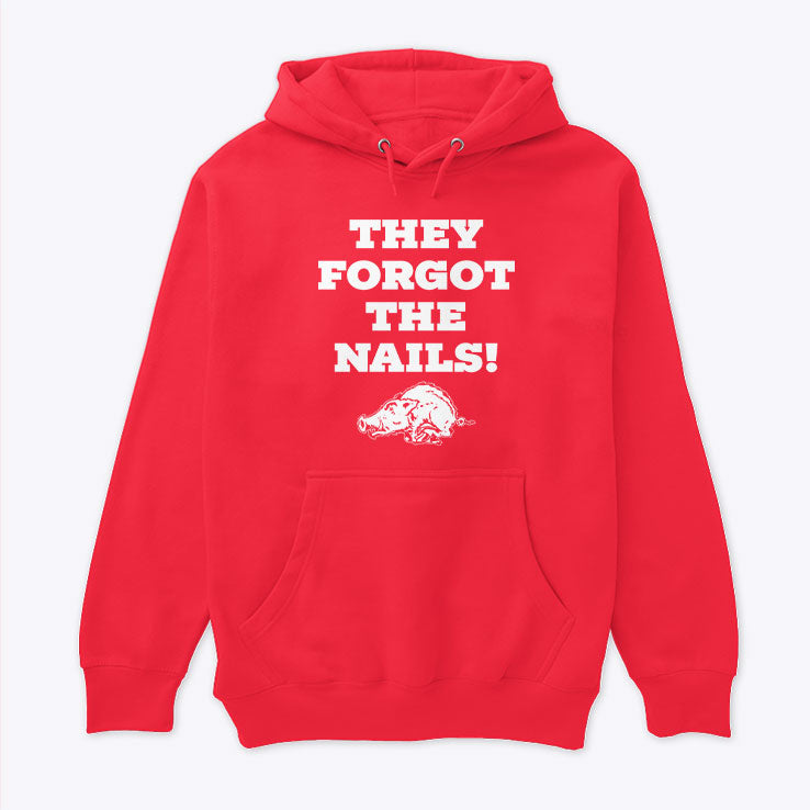 They Forgot The Nails Arkansas Razorbacks Hoodie