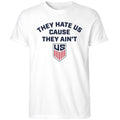 They Hate Us Cause They Ain’t Us Soccer 2026 Shirt