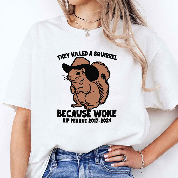They Killed A Squirrel Because Woke RIP Peanut 2017-2024 Shirt