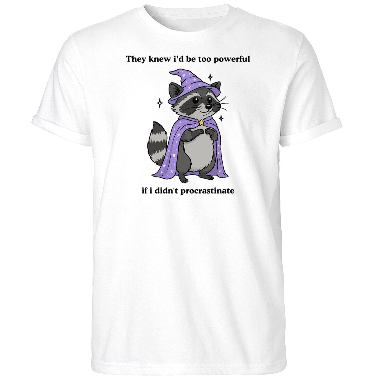 They Knew I’d Be Too Powerful If I Didn’t Procrastinate Shirt