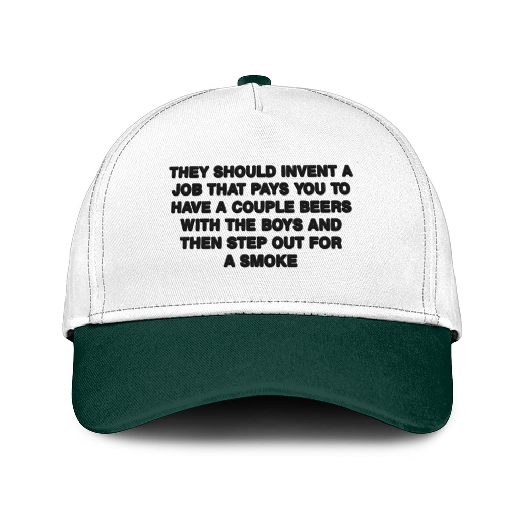 They Should Invent A Job That Pays You To Have A Couple Beers Hat