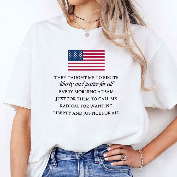 They Taught Me To Recite Liberty And Justice For All Every Morning T Shirt